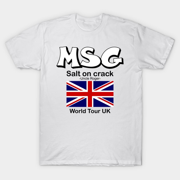 MSG, Salt on crack - Uncle Roger World Tour UK T-Shirt by kimbo11